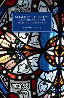 Cover for Dubois, Martin (University of Newcastle upon Tyne) · Gerard Manley Hopkins and the Poetry of Religious Experience - Cambridge Studies in Nineteenth-Century Literature and Culture (Inbunden Bok) (2017)