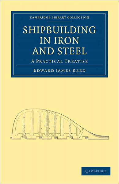 Cover for Edward James Reed · Shipbuilding in Iron and Steel: A Practical Treatise - Cambridge Library Collection - Technology (Paperback Book) (2011)