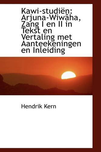 Cover for Hendrik Kern · Kawi-studiën: Arjuna-wiwâha, Zang I en II in Tekst en Vertaling Met Aanteekeningen en Inleiding (Paperback Book) (2009)