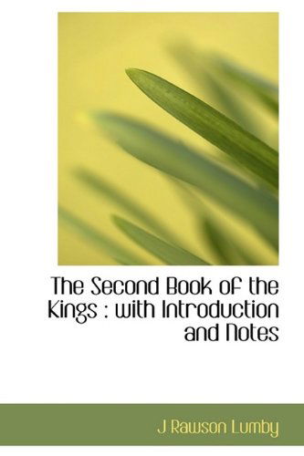 The Second Book of the Kings: with Introduction and Notes - J Rawson Lumby - Bücher - BiblioLife - 9781115112451 - 20. September 2009