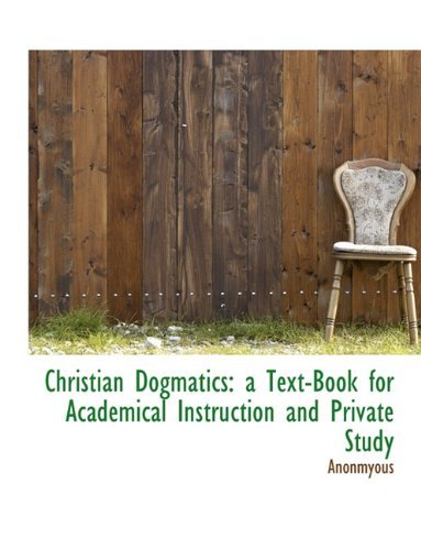 Cover for Anonmyous · Christian Dogmatics: A Text-Book for Academical Instruction and Private Study (Hardcover Book) (2009)