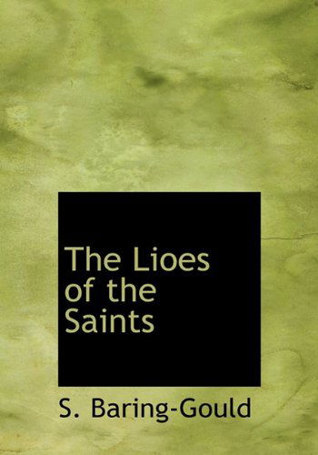 Cover for S. Baring-gould · The Lioes of the Saints (Hardcover Book) (2009)