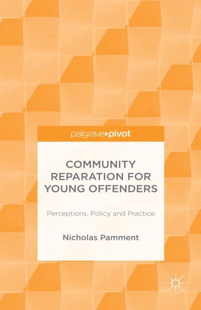 N. Pamment · Community Reparation for Young Offenders: Perceptions, Policy and Practice (Hardcover Book) [1st ed. 2015 edition] (2015)