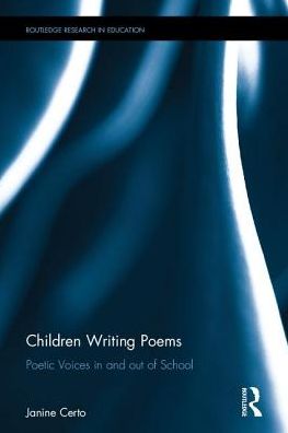 Cover for Certo, Janine (Michigan State University, USA) · Children Writing Poems: Poetic Voices in and out of School - Routledge Research in Education (Hardcover Book) (2017)