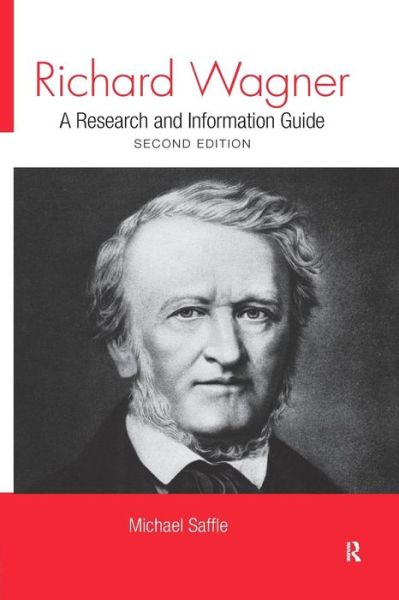 Cover for Saffle, Michael (Virginia Tech University, USA) · Richard Wagner: A Research and Information Guide - Routledge Music Bibliographies (Paperback Book) (2015)