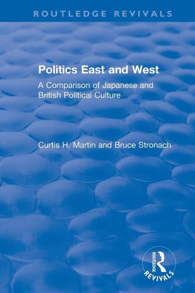 Cover for Curtis H. Martin · Politics East and West: A Comparison of Japanese and British Political Culture: A Comparison of Japanese and British Political Culture (Paperback Book) (2019)