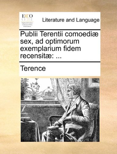 Cover for Terence · Publii Terentii Comoediæ Sex, Ad Optimorum Exemplarium Fidem Recensitæ: ... (Paperback Book) [Latin edition] (2010)