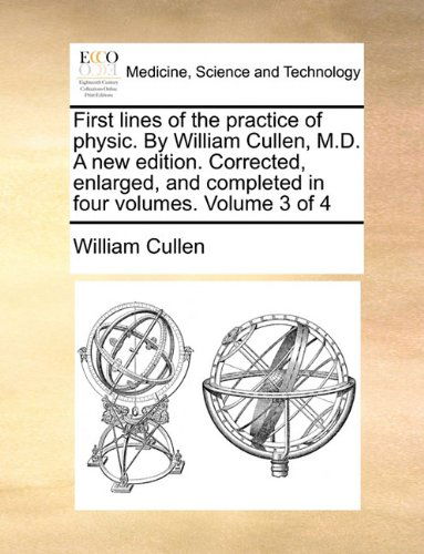 Cover for William Cullen · First Lines of the Practice of Physic. by William Cullen, M.d. a New Edition. Corrected, Enlarged, and Completed in Four Volumes.  Volume 3 of 4 (Pocketbok) (2010)