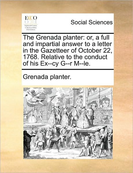 Cover for Planter Grenada Planter · The Grenada Planter: Or, a Full and Impartial Answer to a Letter in the Gazetteer of October 22, 1768. Relative to the Conduct of His Ex--c (Paperback Book) (2010)