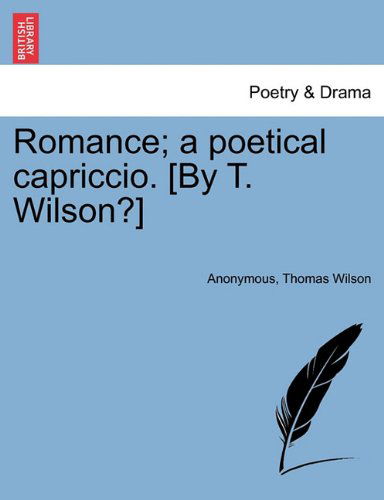 Cover for Thomas Wilson · Romance; a Poetical Capriccio. [by T. Wilson?] (Paperback Book) (2011)