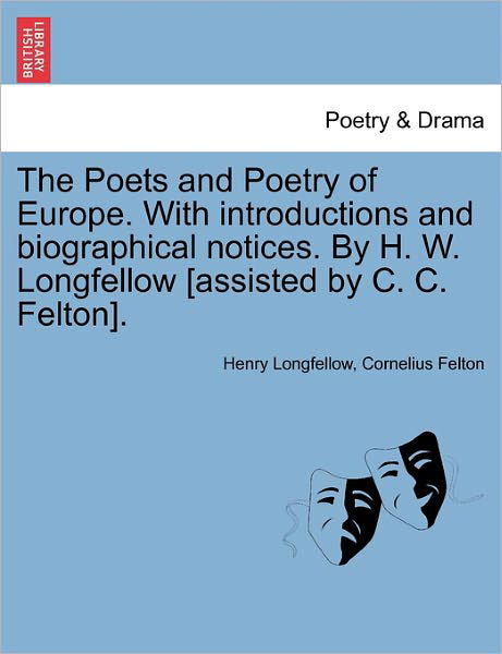 Cover for Henry Wadsworth Longfellow · The Poets and Poetry of Europe. with Introductions and Biographical Notices. by H. W. Longfellow [assisted by C. C. Felton]. (Paperback Book) (2011)