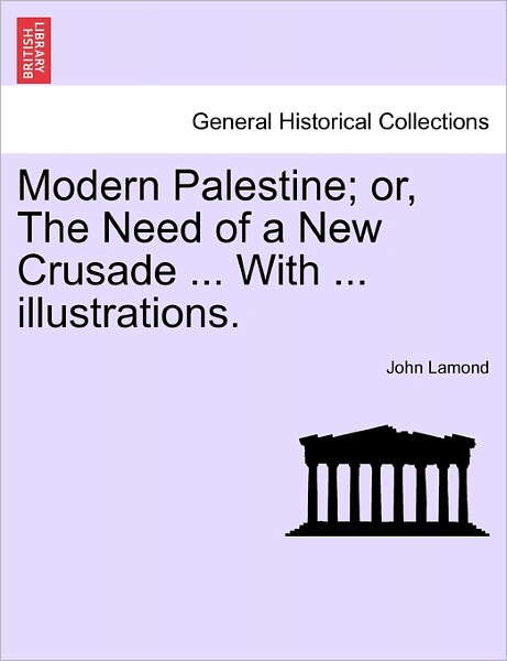 Cover for John Lamond · Modern Palestine; Or, the Need of a New Crusade ... with ... Illustrations. (Paperback Book) (2011)