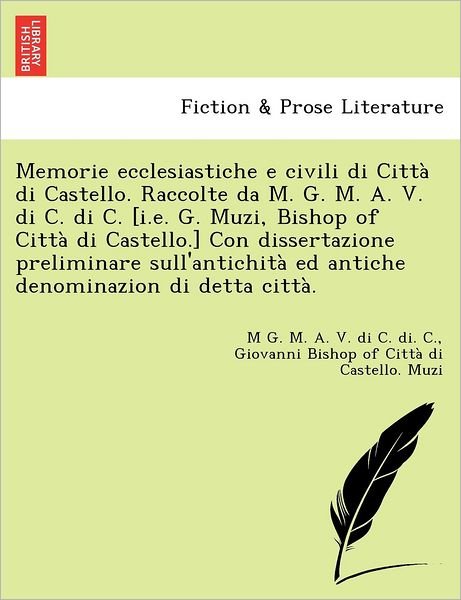 Cover for M G M a V Di C Di C · Memorie Ecclesiastiche E Civili Di Citta Di Castello. Raccolte Da M. G. M. A. V. Di C. Di C. [i.e. G. Muzi, Bishop of Citta Di Castello.] Con Disserta (Paperback Book) (2012)