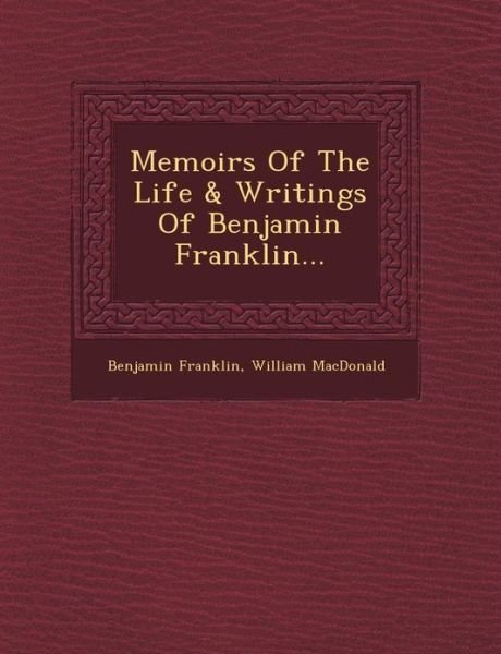 Memoirs of the Life & Writings of Benjamin Franklin... - Benjamin Franklin - Bücher - Saraswati Press - 9781249507451 - 1. September 2012