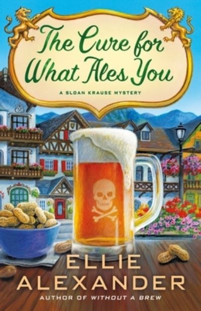 Cover for Ellie Alexander · The Cure for What Ales You: A Sloan Krause Mystery - A Sloan Krause Mystery (Hardcover Book) (2021)