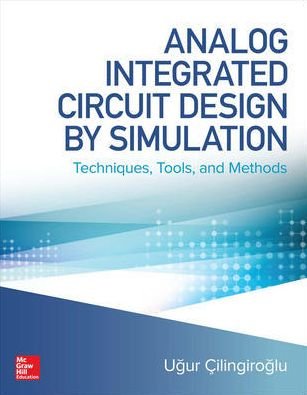 Cover for Ugur Cilingiroglu · Analog Integrated Circuit Design by Simulation: Techniques, Tools, and Methods (Gebundenes Buch) [Ed edition] (2019)