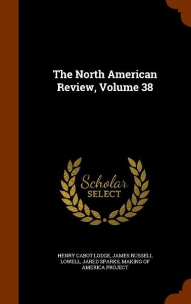 Cover for Henry Cabot Lodge · The North American Review, Volume 38 (Hardcover Book) (2015)