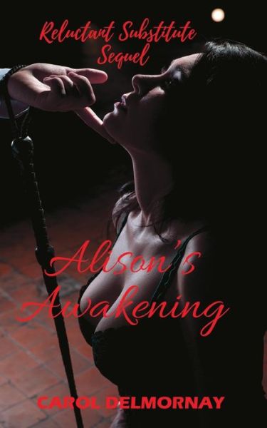 Alison's Awakening - Reluctant Substitute Sequel - Carol Jade Delmornay - Książki - Carol Delmornay - 9781386466451 - 19 stycznia 2018