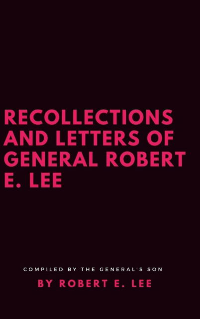 Cover for Robert E Lee · Recollections and Letters of General Robert E. Lee (Hardcover Book) (2017)