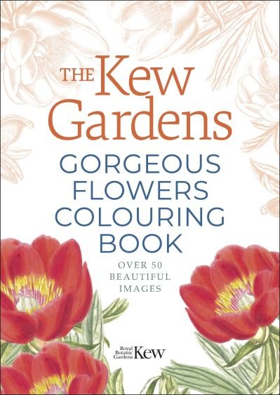 Cover for The Royal Botanic Gardens Kew · The Kew Gardens Gorgeous Flowers Colouring Book: Over 50 Beautiful Images - Kew Gardens Arts &amp; Activities (Paperback Bog) (2022)