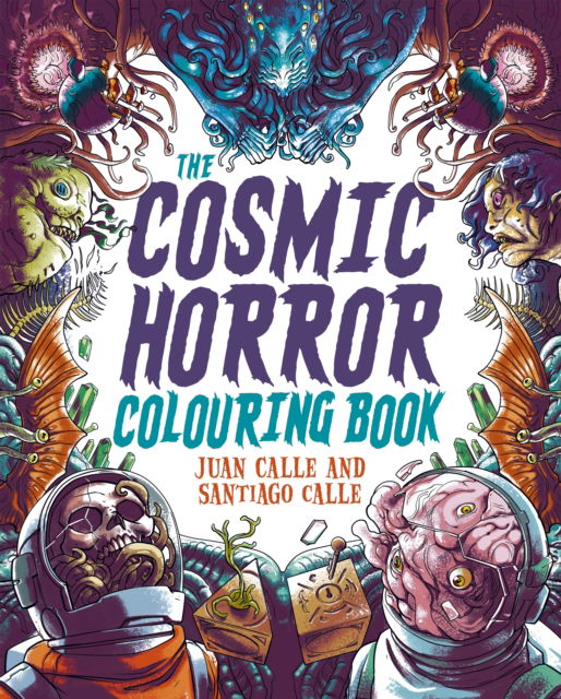 Cover for Calle, Juan (Artist) · The Cosmic Horror Colouring Book: Over 40 Images to Colour - Arcturus Horror Colouring (Paperback Book) (2024)