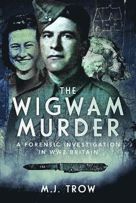 Cover for M J Trow · The Wigwam Murder: A Forensic Investigation in WW2 Britain (Hardcover Book) (2023)