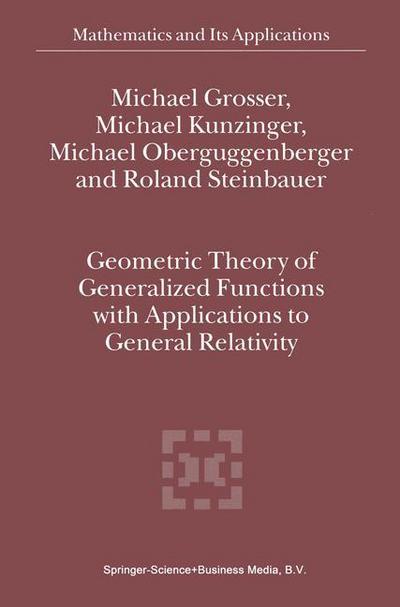 Cover for Michael Grosser · Geometric Theory of Generalized Functions with Applications to General Relativity - Mathematics and Its Applications (Hardcover Book) (2001)