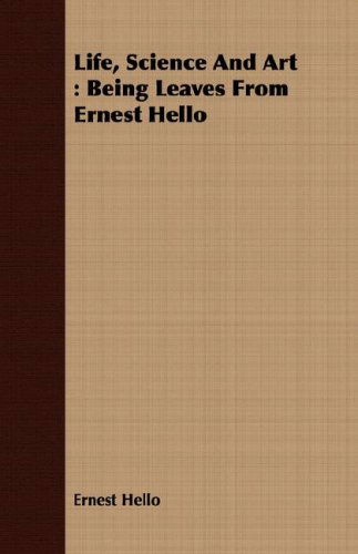 Cover for Ernest Hello · Life, Science and Art: Being Leaves from Ernest Hello (Paperback Book) (2008)