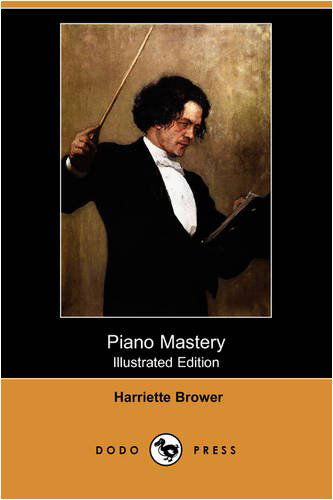 Cover for Harriette Brower · Piano Mastery (Illustrated Edition) (Dodo Press) (Paperback Book) [Illustrated, Ill edition] (2009)