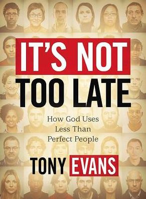 Cover for Tony Evans · It's Not Too Late: How God Uses Less Than Perfect People (Paperback Book) (2012)