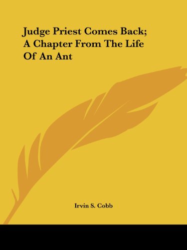 Judge Priest Comes Back; a Chapter from the Life of an Ant - Irvin S. Cobb - Books - Kessinger Publishing, LLC - 9781425475451 - December 8, 2005