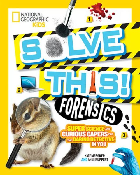 Cover for Kate Messner · Solve This! Forensics: Super Science and Curious Capers for the Daring Detective in You (Hardcover Book) (2020)