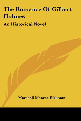 Cover for Marshall Monroe Kirkman · The Romance of Gilbert Holmes: an Historical Novel (Paperback Book) (2007)