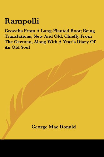 Rampolli: Growths from a Long-planted Root; Being Translations, New and Old, Chiefly from the German, Along with a Year's Diary of an Old Soul - George Mac Donald - Books - Kessinger Publishing, LLC - 9781432699451 - June 25, 2007