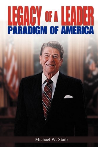 Michael W Staib · Legacy of a Leader: Paradigm of America (Paperback Book) (2011)