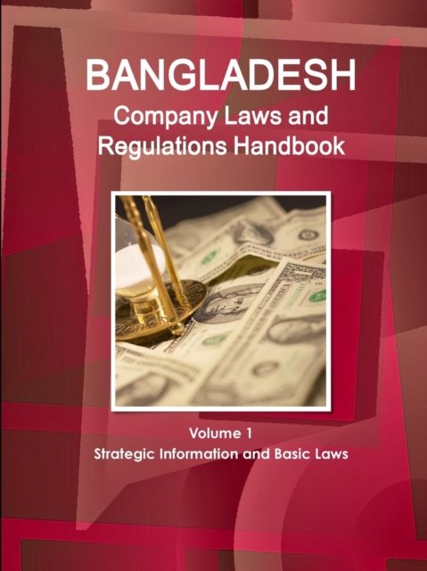 Bangladesh Company Laws and Regulations Handbook Volume 1 Strategic Information and Basic Laws - IBP Inc - Libros - IBP USA - 9781433069451 - 10 de julio de 2012