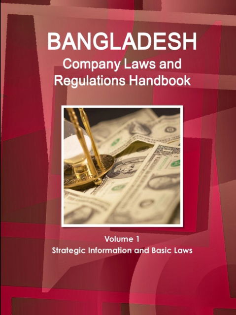 Bangladesh Company Laws and Regulations Handbook Volume 1 Strategic Information and Basic Laws - IBP Inc - Böcker - IBP USA - 9781433069451 - 10 juli 2012