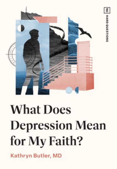What Does Depression Mean for My Faith? - TGC Hard Questions - Kathryn Butler - Books - Crossway Books - 9781433593451 - May 21, 2024