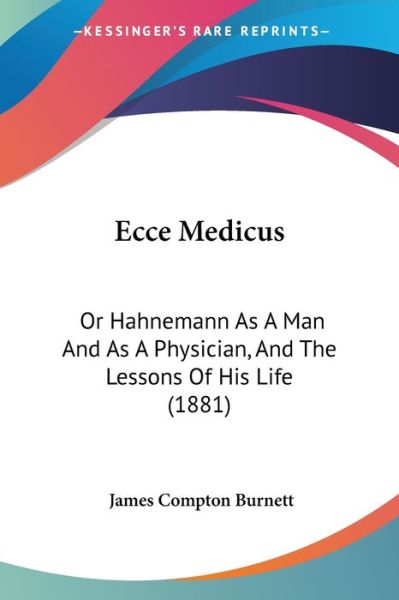 Ecce Medicus - James Compton Burnett - Books - Kessinger Publishing - 9781436828451 - June 29, 2008