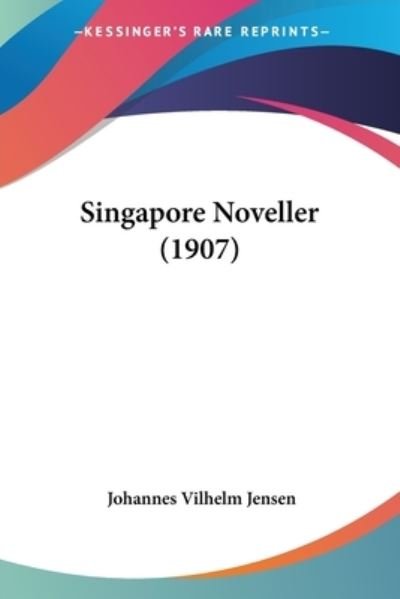 Cover for Johannes Vilhelm Jensen · Singapore Noveller (1907) (Paperback Bog) (2008)