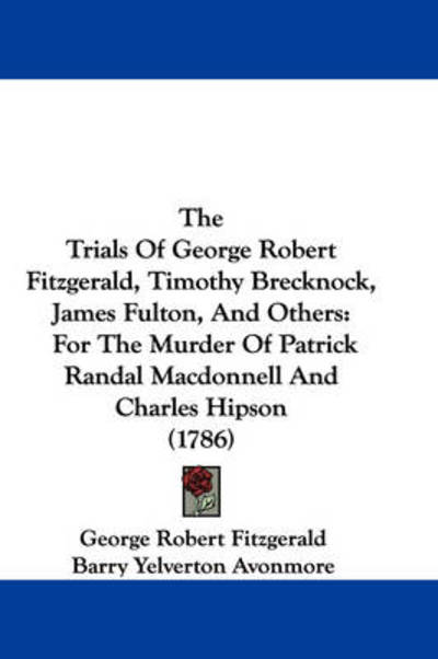 Cover for George Robert Fitzgerald · The Trials of George Robert Fitzgerald, Timothy Brecknock, James Fulton, and Others: for the Murder of Patrick Randal Macdonnell and Charles Hipson (1786) (Paperback Book) (2008)