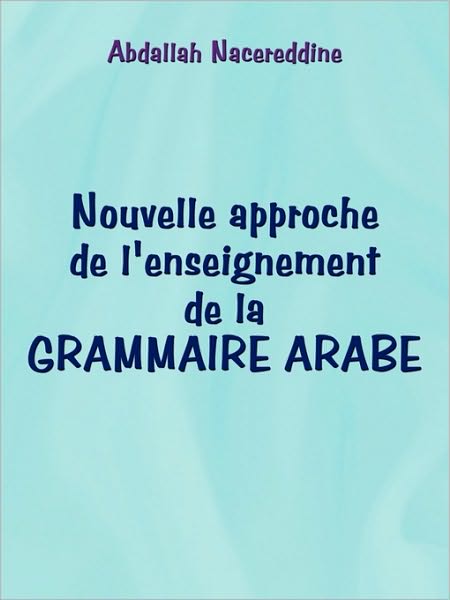 Cover for Abdallah Nacereddine · Nouvelle Approche De L'enseignement De La Grammaire Arabe (Paperback Book) (2009)