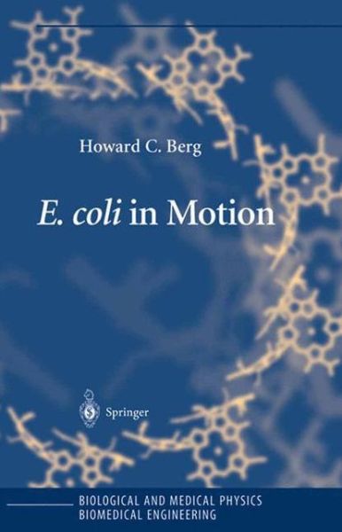 Cover for Howard C. Berg · E. coli in Motion - Biological and Medical Physics, Biomedical Engineering (Paperback Book) [Softcover reprint of the original 1st ed. 2004 edition] (2011)