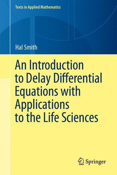 Cover for Hal Smith · An Introduction to Delay Differential Equations with Applications to the Life Sciences - Texts in Applied Mathematics (Hardcover Book) [2011 edition] (2010)