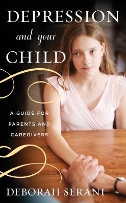 Cover for Deborah Serani · Depression and Your Child: a Guide for Parents and Caregivers (Inbunden Bok) (2013)