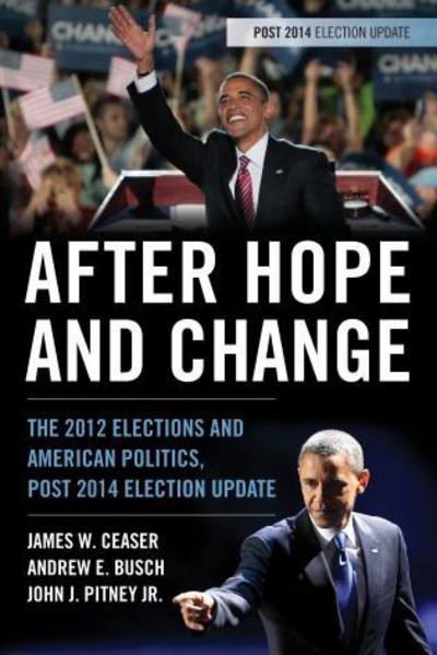 After Hope and Change: The 2012 Elections and American Politics, Post 2014 Election Update - James W. Ceaser - Książki - Rowman & Littlefield - 9781442247451 - 6 marca 2015