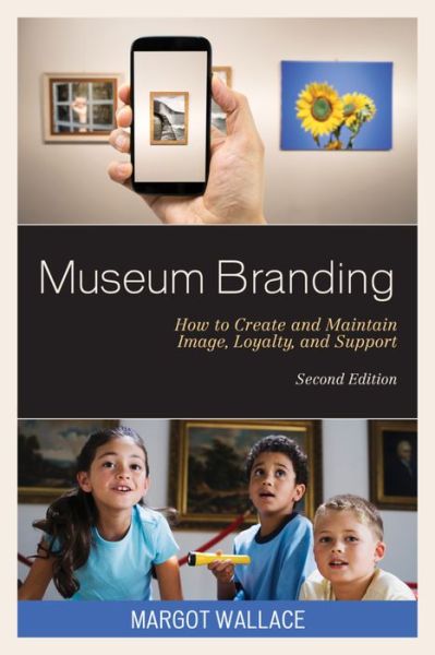 Cover for Margot Wallace · Museum Branding: How to Create and Maintain Image, Loyalty, and Support (Paperback Book) [Second edition] (2016)