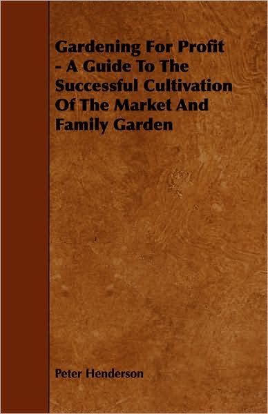 Cover for Peter Henderson · Gardening for Profit - a Guide to the Successful Cultivation of the Market and Family Garden (Paperback Book) (2008)