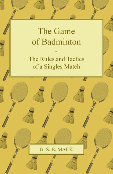 Cover for G. S. B. Mack · The Game of Badminton - The Rules and Tactics of a Singles Match (Paperback Book) (2011)
