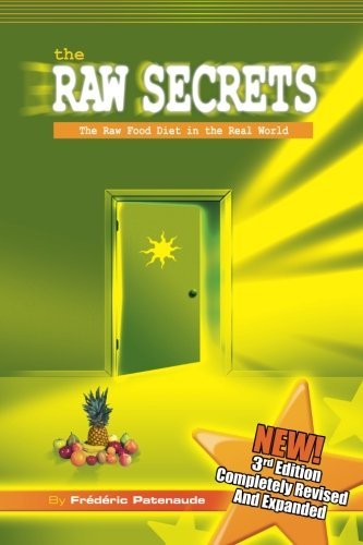 Frederic Patenaude · The Raw Secrets: the Raw Food Diet in the Real World, 3rd Edition (Paperback Book) [3rd edition] (2006)